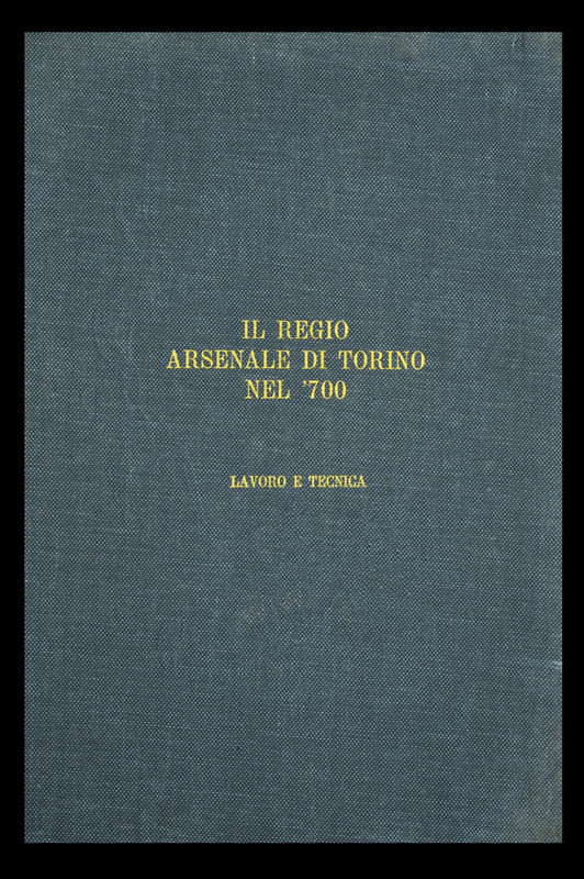 \"Il Regio Arsenale di Torino nel \'700 - Lavoro e tecnica\"
