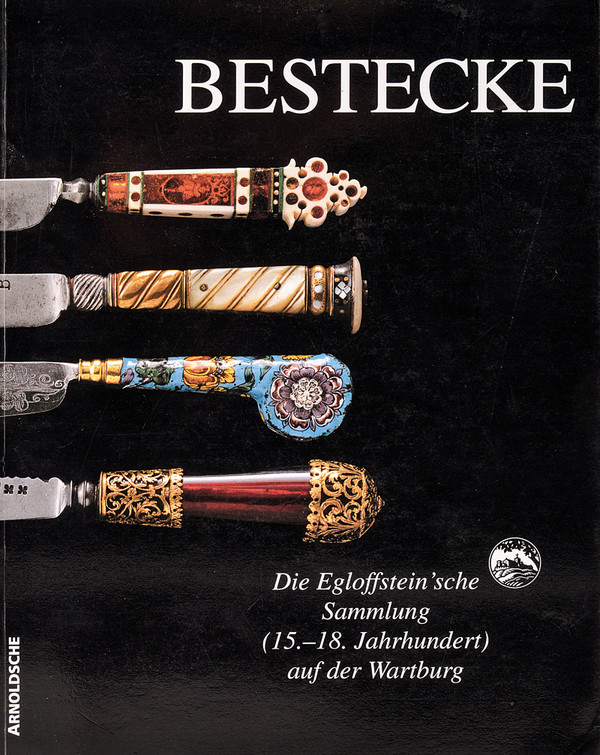 "Bestecke - Die Egloffstein'sche Sammlung auf der Wartburg"