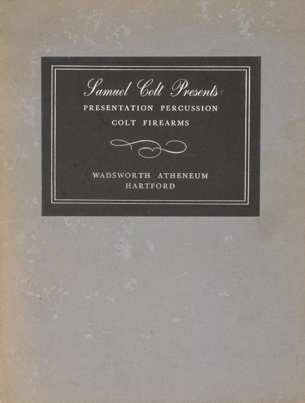 "Samuel Colt Presents, Exhibition of presentation percussion Colt Firearms"